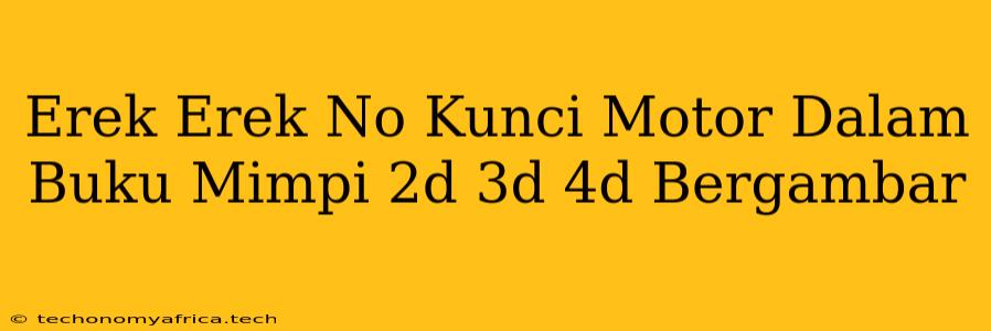 Erek Erek No Kunci Motor Dalam Buku Mimpi 2d 3d 4d Bergambar