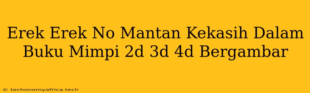 Erek Erek No Mantan Kekasih Dalam Buku Mimpi 2d 3d 4d Bergambar