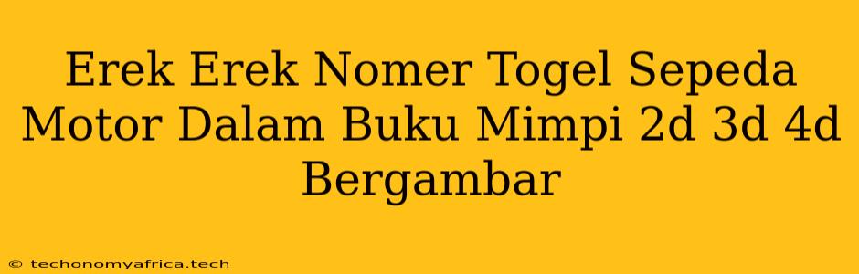 Erek Erek Nomer Togel Sepeda Motor Dalam Buku Mimpi 2d 3d 4d Bergambar