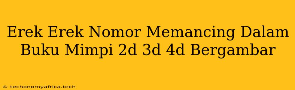 Erek Erek Nomor Memancing Dalam Buku Mimpi 2d 3d 4d Bergambar