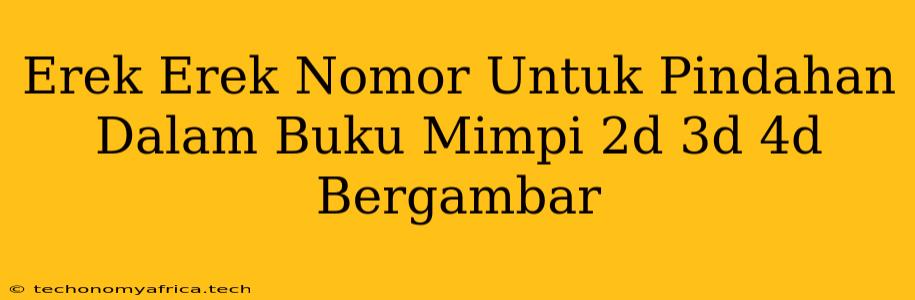 Erek Erek Nomor Untuk Pindahan Dalam Buku Mimpi 2d 3d 4d Bergambar