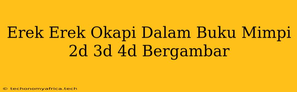 Erek Erek Okapi Dalam Buku Mimpi 2d 3d 4d Bergambar