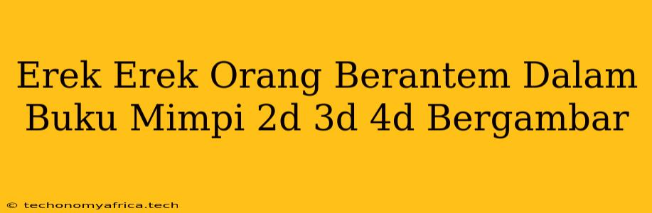 Erek Erek Orang Berantem Dalam Buku Mimpi 2d 3d 4d Bergambar