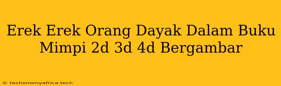 Erek Erek Orang Dayak Dalam Buku Mimpi 2d 3d 4d Bergambar