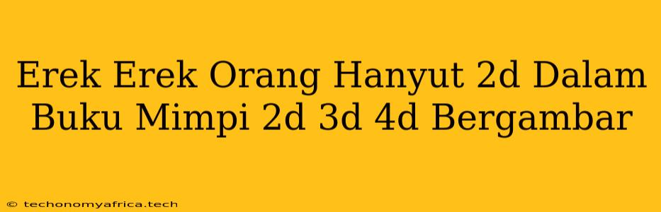 Erek Erek Orang Hanyut 2d Dalam Buku Mimpi 2d 3d 4d Bergambar