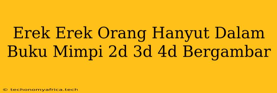 Erek Erek Orang Hanyut Dalam Buku Mimpi 2d 3d 4d Bergambar