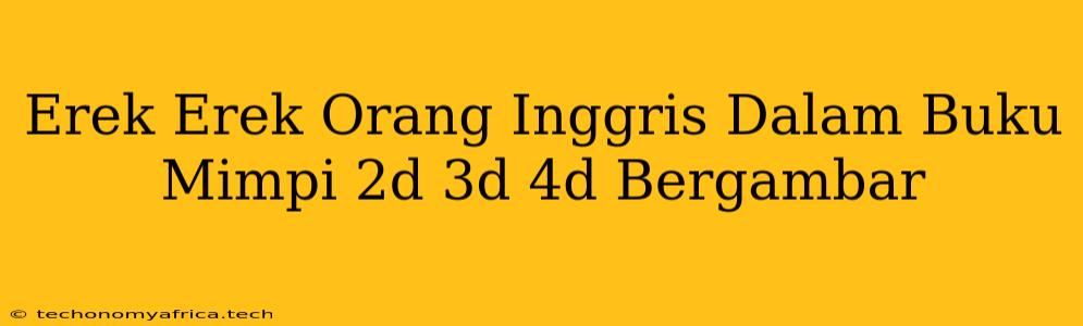 Erek Erek Orang Inggris Dalam Buku Mimpi 2d 3d 4d Bergambar