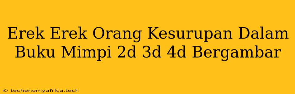 Erek Erek Orang Kesurupan Dalam Buku Mimpi 2d 3d 4d Bergambar