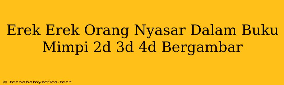 Erek Erek Orang Nyasar Dalam Buku Mimpi 2d 3d 4d Bergambar