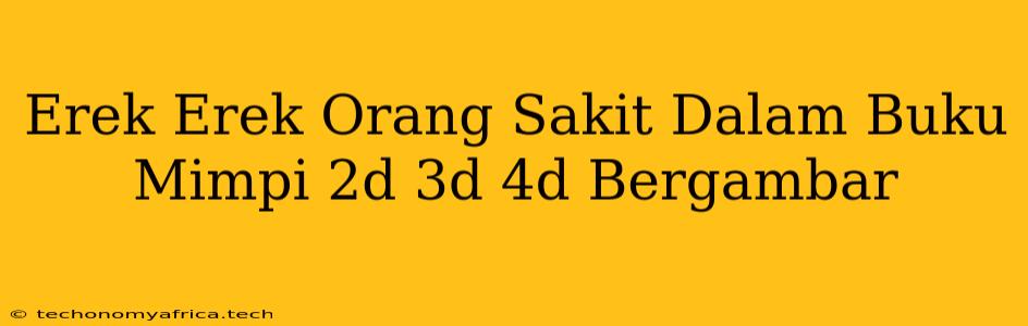 Erek Erek Orang Sakit Dalam Buku Mimpi 2d 3d 4d Bergambar