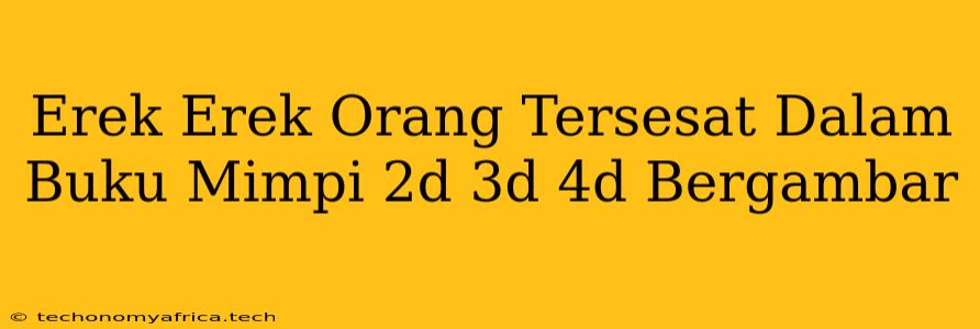 Erek Erek Orang Tersesat Dalam Buku Mimpi 2d 3d 4d Bergambar