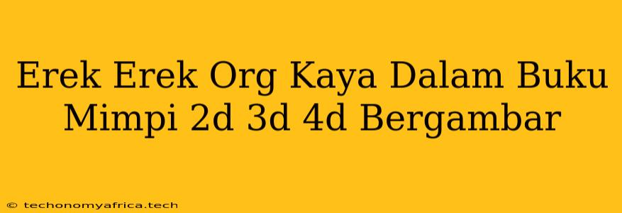 Erek Erek Org Kaya Dalam Buku Mimpi 2d 3d 4d Bergambar