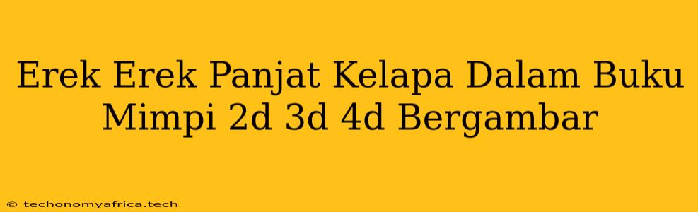 Erek Erek Panjat Kelapa Dalam Buku Mimpi 2d 3d 4d Bergambar