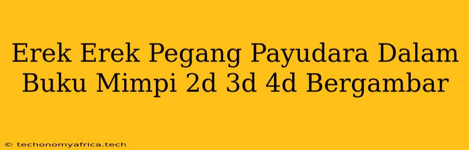 Erek Erek Pegang Payudara Dalam Buku Mimpi 2d 3d 4d Bergambar