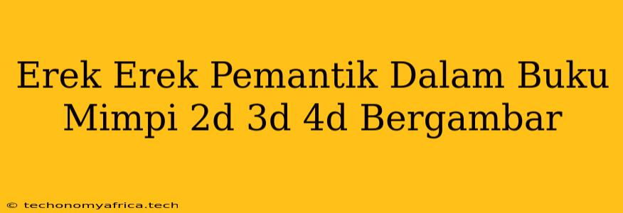 Erek Erek Pemantik Dalam Buku Mimpi 2d 3d 4d Bergambar