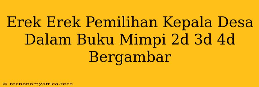 Erek Erek Pemilihan Kepala Desa Dalam Buku Mimpi 2d 3d 4d Bergambar