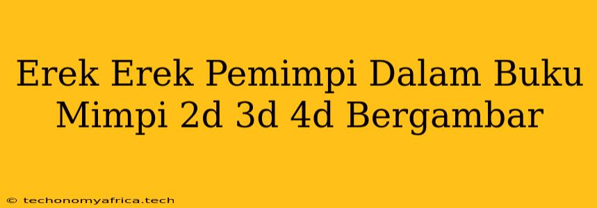 Erek Erek Pemimpi Dalam Buku Mimpi 2d 3d 4d Bergambar