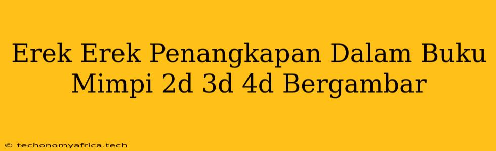 Erek Erek Penangkapan Dalam Buku Mimpi 2d 3d 4d Bergambar