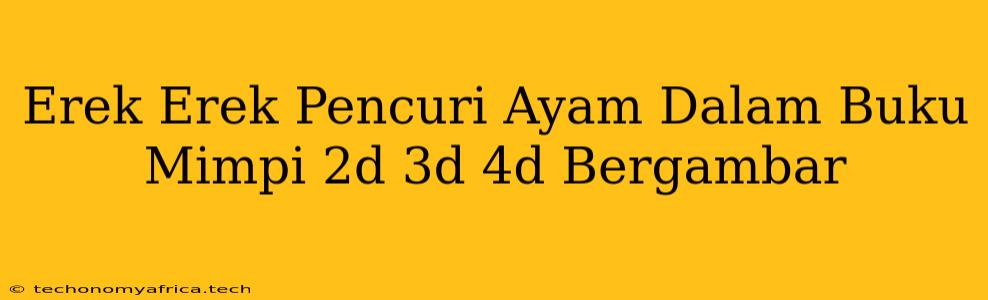 Erek Erek Pencuri Ayam Dalam Buku Mimpi 2d 3d 4d Bergambar