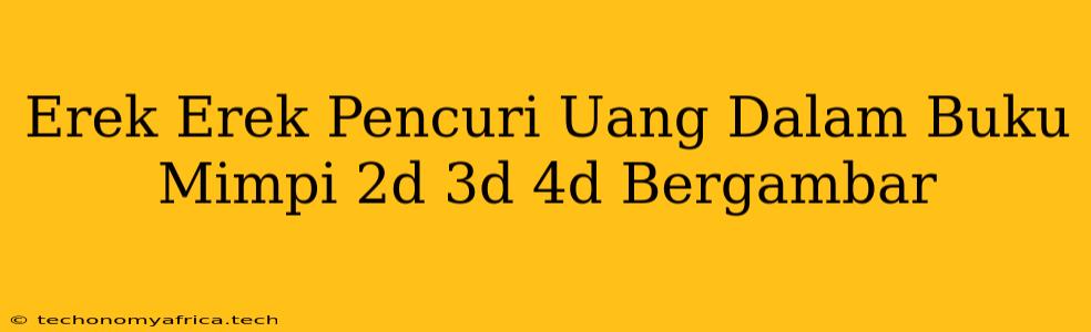 Erek Erek Pencuri Uang Dalam Buku Mimpi 2d 3d 4d Bergambar