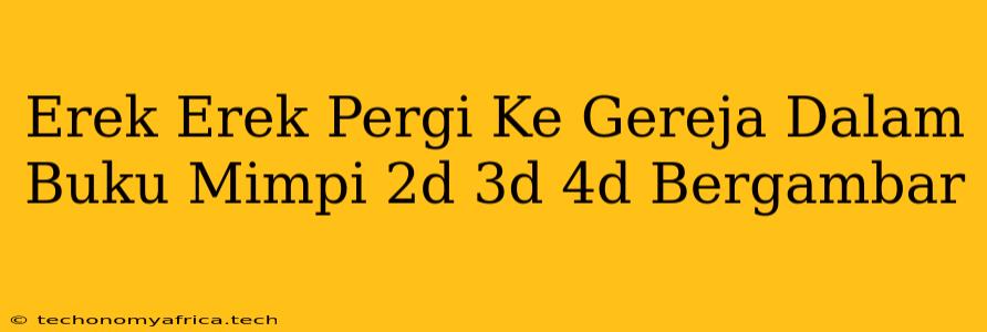 Erek Erek Pergi Ke Gereja Dalam Buku Mimpi 2d 3d 4d Bergambar