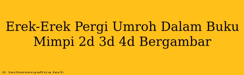 Erek-Erek Pergi Umroh Dalam Buku Mimpi 2d 3d 4d Bergambar