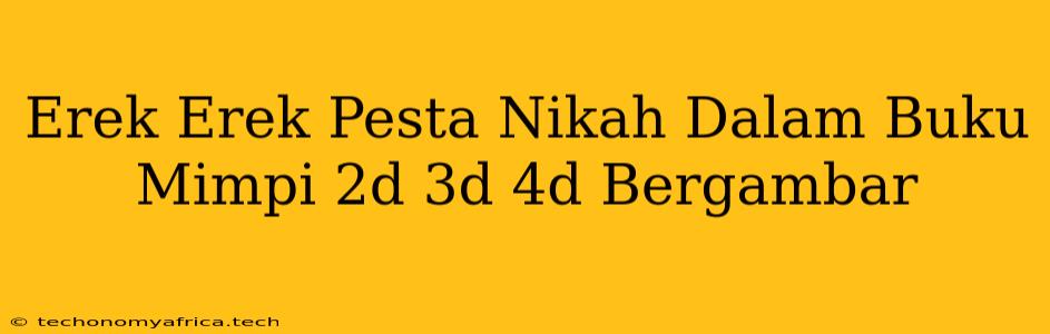 Erek Erek Pesta Nikah Dalam Buku Mimpi 2d 3d 4d Bergambar