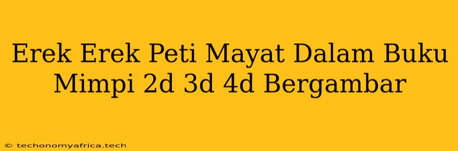 Erek Erek Peti Mayat Dalam Buku Mimpi 2d 3d 4d Bergambar