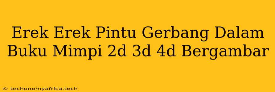 Erek Erek Pintu Gerbang Dalam Buku Mimpi 2d 3d 4d Bergambar