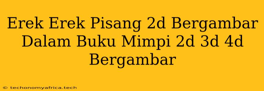 Erek Erek Pisang 2d Bergambar Dalam Buku Mimpi 2d 3d 4d Bergambar