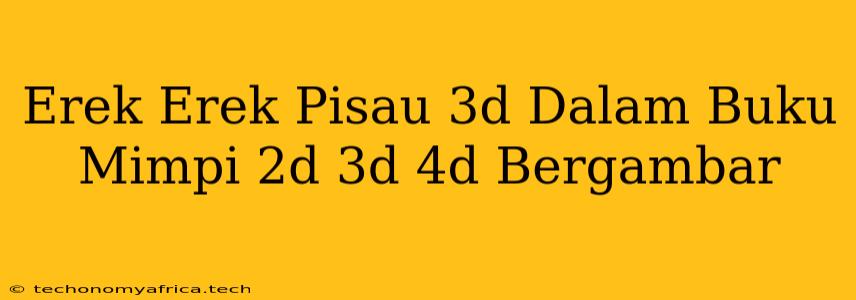 Erek Erek Pisau 3d Dalam Buku Mimpi 2d 3d 4d Bergambar