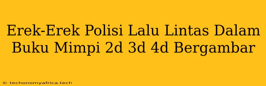 Erek-Erek Polisi Lalu Lintas Dalam Buku Mimpi 2d 3d 4d Bergambar