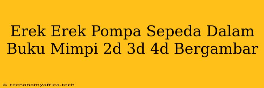 Erek Erek Pompa Sepeda Dalam Buku Mimpi 2d 3d 4d Bergambar