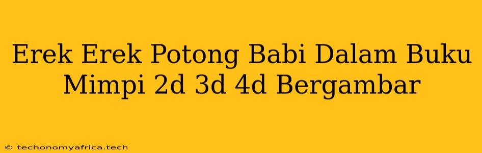 Erek Erek Potong Babi Dalam Buku Mimpi 2d 3d 4d Bergambar