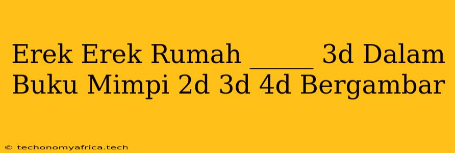 Erek Erek Rumah _____ 3d Dalam Buku Mimpi 2d 3d 4d Bergambar