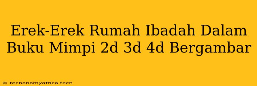 Erek-Erek Rumah Ibadah Dalam Buku Mimpi 2d 3d 4d Bergambar