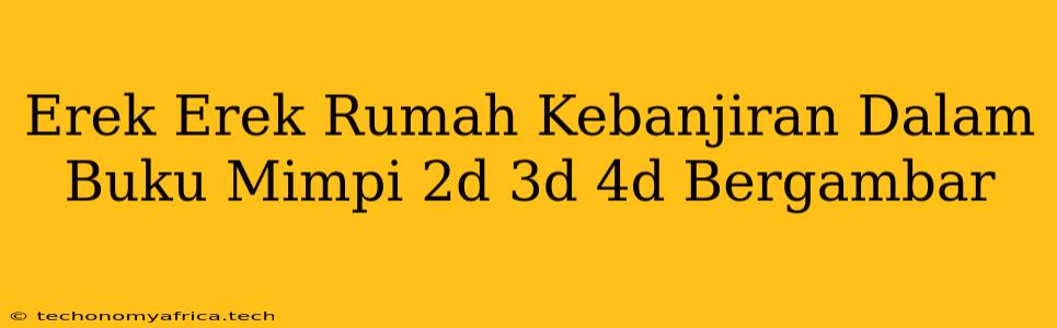 Erek Erek Rumah Kebanjiran Dalam Buku Mimpi 2d 3d 4d Bergambar