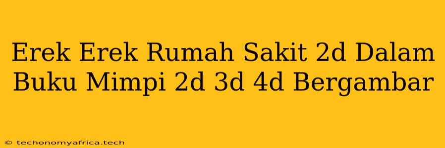 Erek Erek Rumah Sakit 2d Dalam Buku Mimpi 2d 3d 4d Bergambar