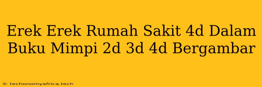 Erek Erek Rumah Sakit 4d Dalam Buku Mimpi 2d 3d 4d Bergambar