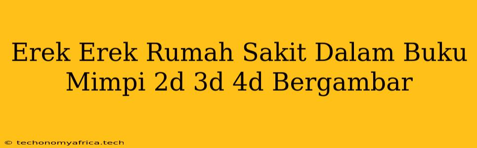 Erek Erek Rumah Sakit Dalam Buku Mimpi 2d 3d 4d Bergambar