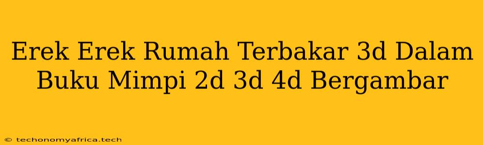 Erek Erek Rumah Terbakar 3d Dalam Buku Mimpi 2d 3d 4d Bergambar