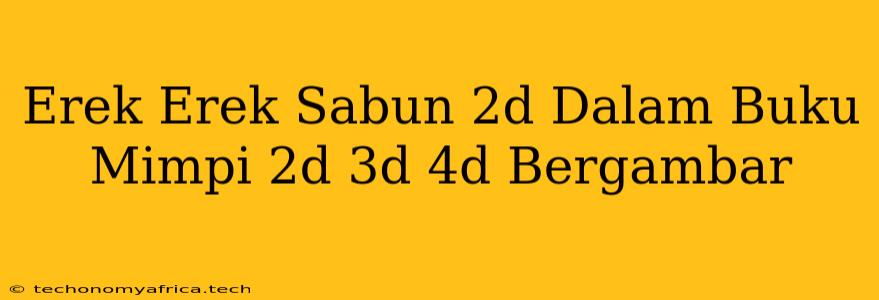 Erek Erek Sabun 2d Dalam Buku Mimpi 2d 3d 4d Bergambar