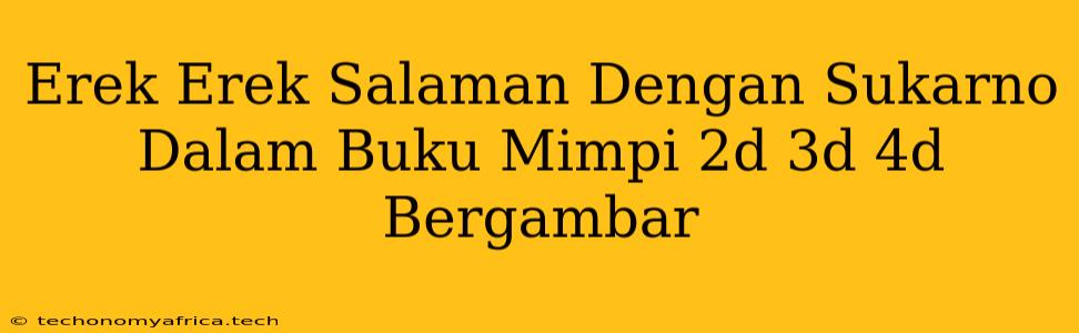 Erek Erek Salaman Dengan Sukarno Dalam Buku Mimpi 2d 3d 4d Bergambar