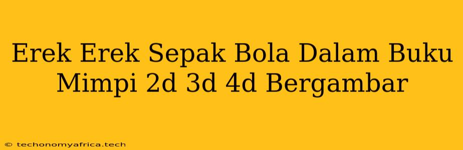 Erek Erek Sepak Bola Dalam Buku Mimpi 2d 3d 4d Bergambar