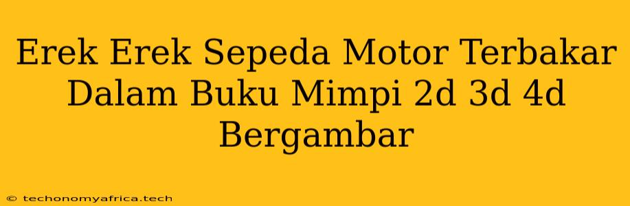 Erek Erek Sepeda Motor Terbakar Dalam Buku Mimpi 2d 3d 4d Bergambar