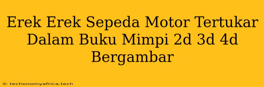 Erek Erek Sepeda Motor Tertukar Dalam Buku Mimpi 2d 3d 4d Bergambar