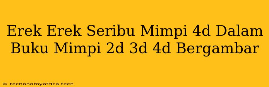 Erek Erek Seribu Mimpi 4d Dalam Buku Mimpi 2d 3d 4d Bergambar