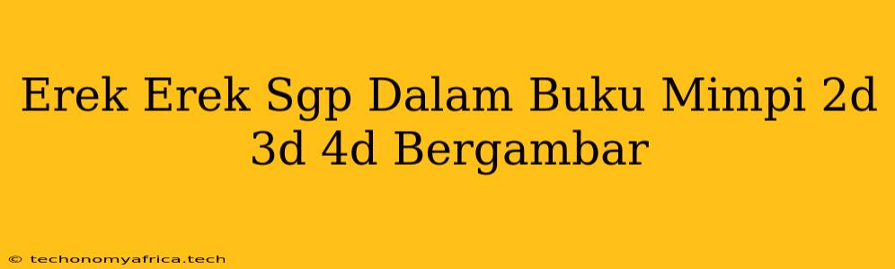 Erek Erek Sgp Dalam Buku Mimpi 2d 3d 4d Bergambar