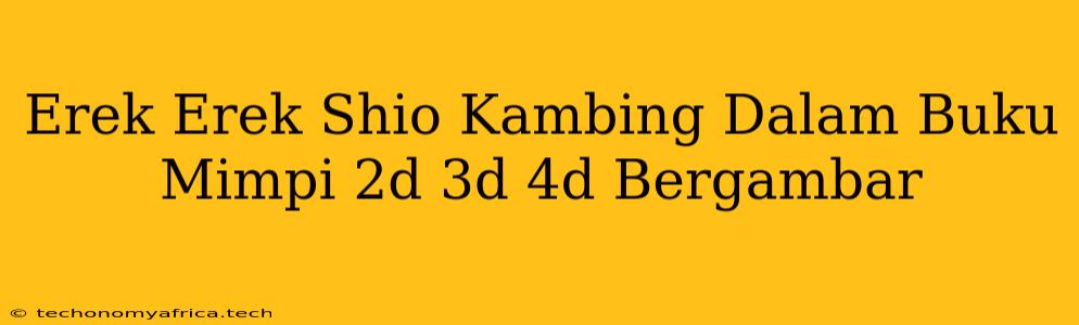 Erek Erek Shio Kambing Dalam Buku Mimpi 2d 3d 4d Bergambar