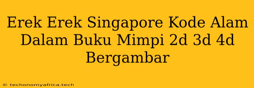 Erek Erek Singapore Kode Alam Dalam Buku Mimpi 2d 3d 4d Bergambar